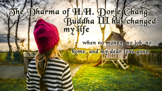 when no money, no job, no home, and my dear love gone