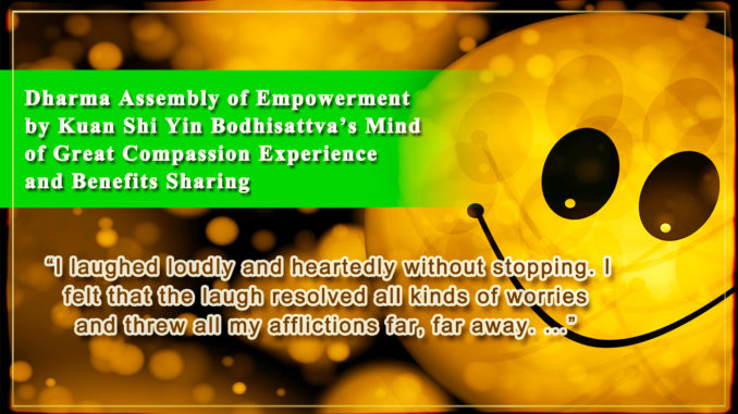 I laughed loudly and heartedly without stopping. I felt that the laugh resolved all kinds of worries and threw all my afflictions far, far away