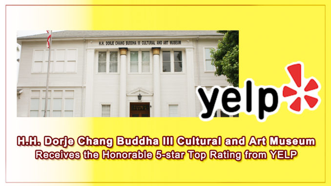 H.H. Dorje Chang Buddha III Cultural and Art Museum Receives the Honorable 5-star Top Rating from YELP